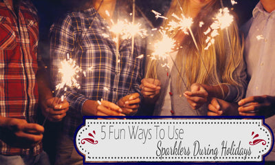 5 Fun Ways To Use Sparklers During Holidays