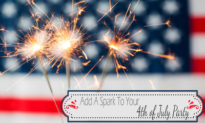 Add A Spark To Your 4th Of July Party