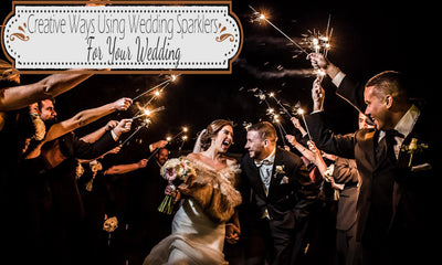 Creative Ways Using Wedding Sparklers On Your Big Day