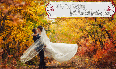 FALL for Your Wedding with These Fall Wedding Ideas
