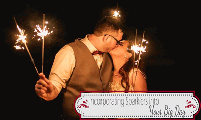 Incorporating Our Sparklers into Your Big Day