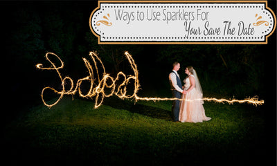 Ways To Use Sparklers For Your Save The Date